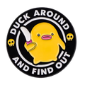 Broche Pato Amarelo "Duck Around and Find Out"
