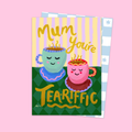 Mom, you're as great as tea.