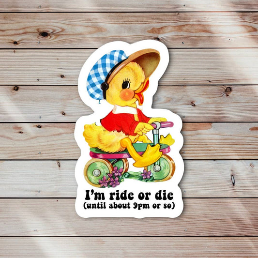 Autocollant Canard "I'm Ride or Die (Until about 9pm or so)"